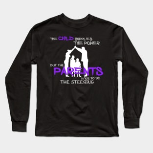 The child supplies the power but the parents have to do the steering Long Sleeve T-Shirt